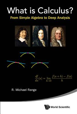 What Is Calculus?: From Simple Algebra To Deep Analysis - Range, R Michael