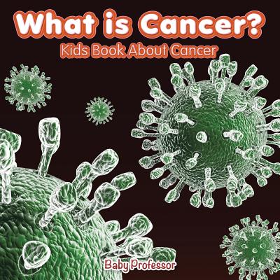 What is Cancer? Kids Book About Cancer - Baby Professor