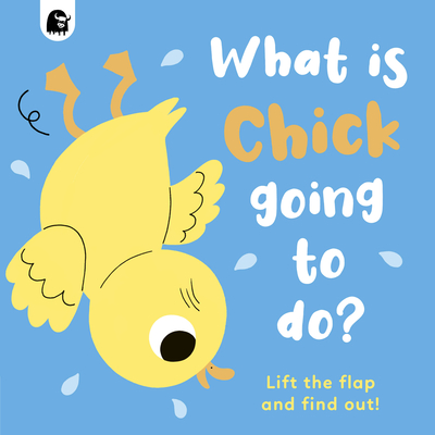 What Is Chick Going to Do?: Lift the Flap and Find Out! - Madden, Carly