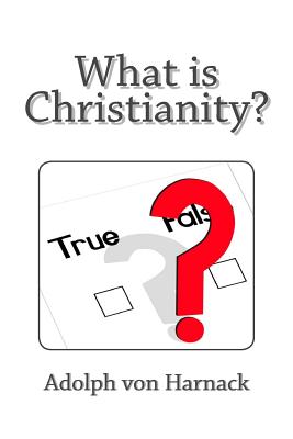 What is Christianity? - Saunders, Thomas Bailey (Translated by), and Harnack, Adolph Von