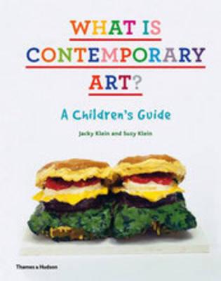 What is Contemporary Art?: A Children's Guide - Klein, Jacky, and Klein, Suzy