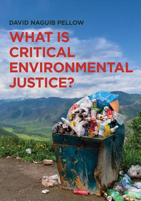 What is Critical Environmental Justice? - Pellow, David Naguib