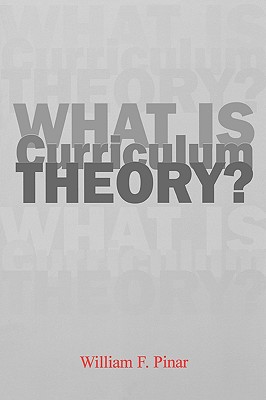 What Is Curriculum Theory? - Pinar, William F, Professor
