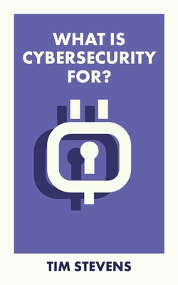 What Is Cybersecurity For? - Stevens, Tim