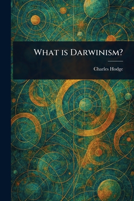 What is Darwinism? - Hodge, Charles