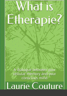What is Etherapie ?: A dialogue between your cellular memory and your conscious mind.