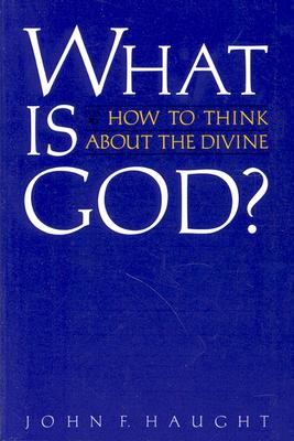 What Is God?: How to Think about the Divine - Haught, John F