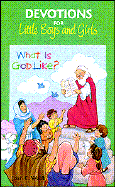 What is God Like?: Devotions for Little Boys and Girls