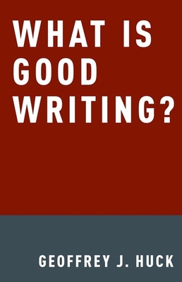 What Is Good Writing? - Huck, Geoffrey