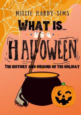 What is... Halloween?: Origins of the Festival - Hardy-Sims, Millie