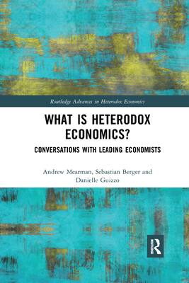 What is Heterodox Economics?: Conversations with Leading Economists - Mearman, Andrew, and Berger, Sebastian, and Guizzo, Danielle