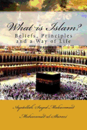 What Is Islam?: Beliefs, Principles and a Way of Life