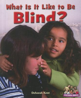 What Is It Like to Be Blind? - Kent, Deborah