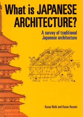 What Is Japanese Architecture? - Nishi, Kazuo, and Hozumi, Kazuo