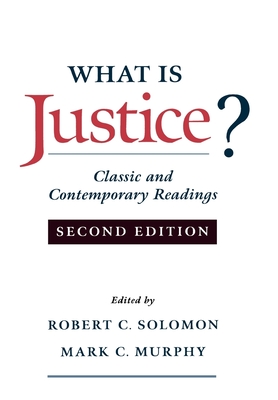 What Is Justice?: Classic and Contemporary Readings - Solomon, Robert C, and Murphy, Mark C