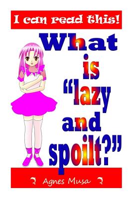 What Is Lazy And Spoilt? - Musa, Agnes