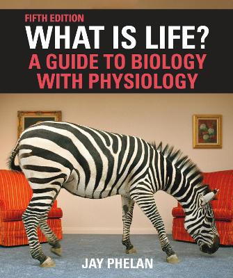 What Is Life? A Guide to Biology with Physiology - Phelan, Jay