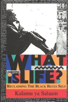 What Is Life?: Reclaiming the Black Blues Self - Salaam, Kalamu Y