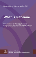 What Is Lutheran?: Introductions to Theology, Worship, Congregation, Ecumenism and Church Law