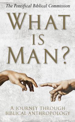 What Is Man?: A Journey Through Biblical Anthropology - The Pontifical Biblical Commission