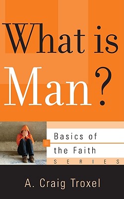 What Is Man? - Troxel, A Craig