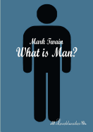 What is Man? - Twain, Mark