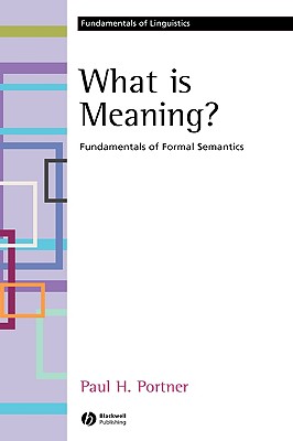 What Is Meaning?: Fundamentals of Formal Semantics - Portner, Paul H