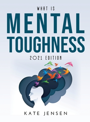 What is Mental Toughness: 2021 Edition - Jensen, Kate