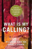 What Is My Calling?: A Biblical and Theological Exploration of Christian Identity