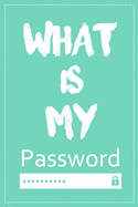 What Is My Password: Password log book and internet, Password Book, An Organizer for All Your Passwords, alphabetical password book, Logbook To Protect Usernames, Perfect Gift for students and adults