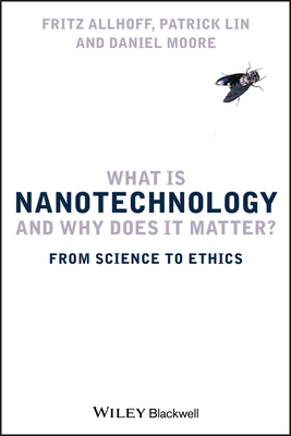 What Is Nanotechnology - Allhoff, Fritz, and Lin, Patrick, and Moore, Daniel