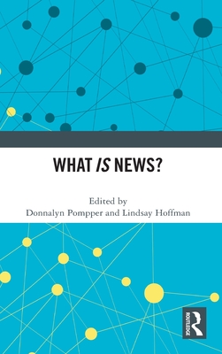 What IS News? - Pompper, Donnalyn (Editor), and Hoffman, Lindsay (Editor)