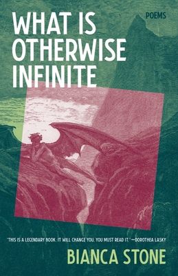 What Is Otherwise Infinite: Poems - Stone, Bianca