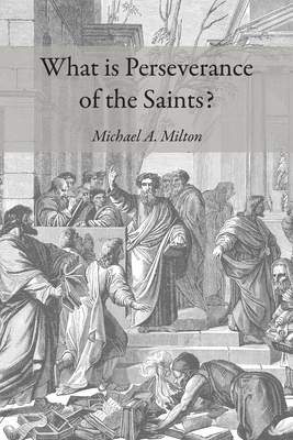 What Is Perseverance of the Saints? - Milton, Michael A