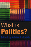 What Is Politics?: The Activity and Its Study