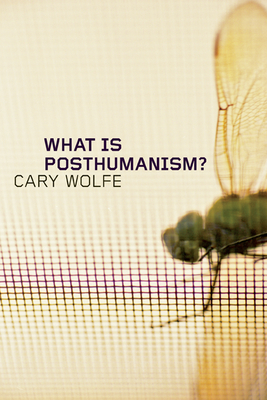 What Is Posthumanism?: Volume 8 - Wolfe, Cary