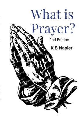 What Is Prayer?: Second Edition - Napier, K B