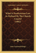 What Is Presbyterian Law as Defined by the Church Courts? (1882)