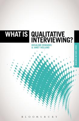 What is Qualitative Interviewing? - Edwards, Rosalind, and Holland, Janet, Professor