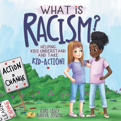 What Is Racism?: Helping Kids Understand & Take Kid-Action - Casey, Terri