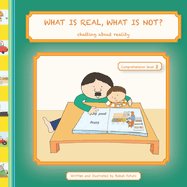 WHAT IS REAL, WHAT IS NOT? Chatting about Reality (Comprehension Level 2)