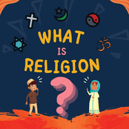 What is Religion?: A guide book for Muslim Kids describing Divine Abrahamic Religions