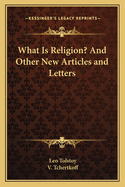 What Is Religion?; And Other New Articles and Letters
