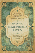 What Is Remembered Lives: Developing Relationships with Deities, Ancestors & the Fae