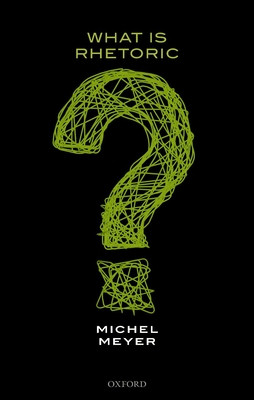 What is Rhetoric? - Meyer, Michel