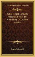 What Is Sin? Sermons Preached Before the University of Oxford (1897)