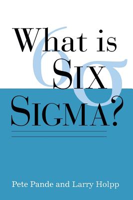 What Is Six Sigma? - Pande, Peter S, and Holpp, Lawrence