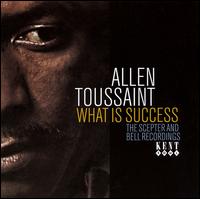 What Is Success: The Sceptor And Bell Recordings - Allen Toussaint