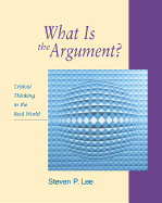 What Is the Argument?: Critical Thinking in the Real World