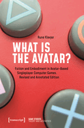 What Is the Avatar?: Fiction and Embodiment in Avatar-Based Singleplayer Computer Games. Revised and Commented Edition